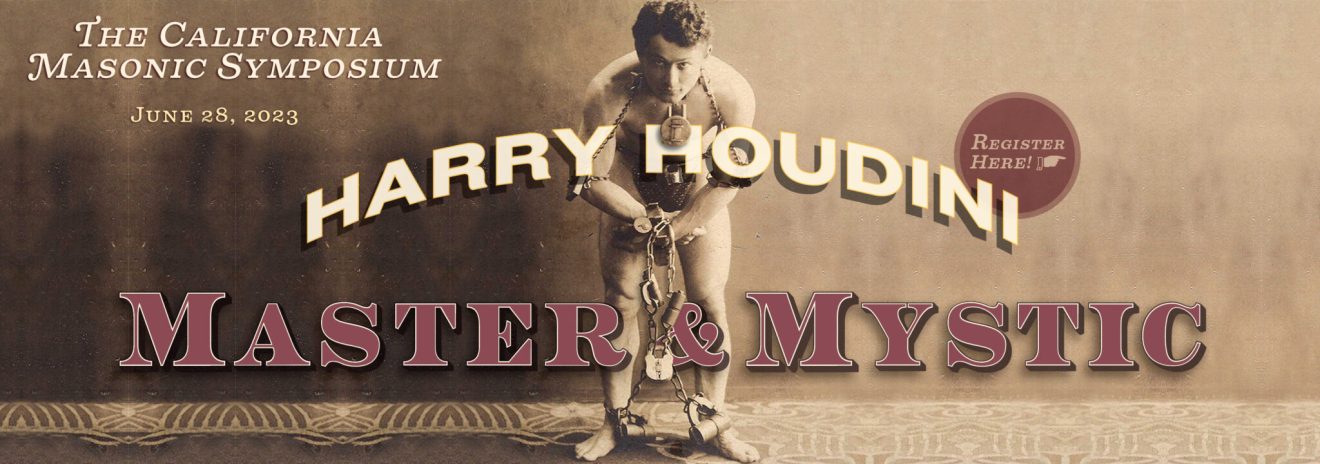 The Grand Lodge of California’s annual symposium, held online and free to all, will discuss the life of master magician Harry Houdini and the role of magic in Freemasonry.